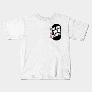 Mind your own business Kids T-Shirt